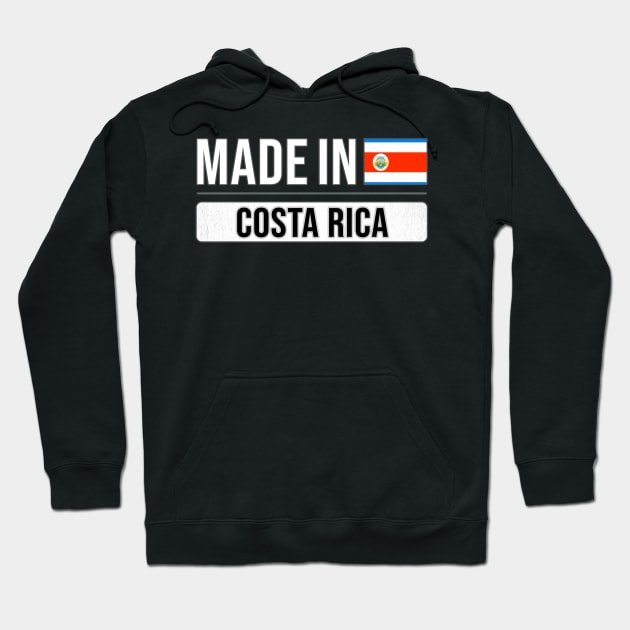 Made In Costa Rica - Gift for Costa Rican With Roots From Costa Rica Hoodie by Country Flags